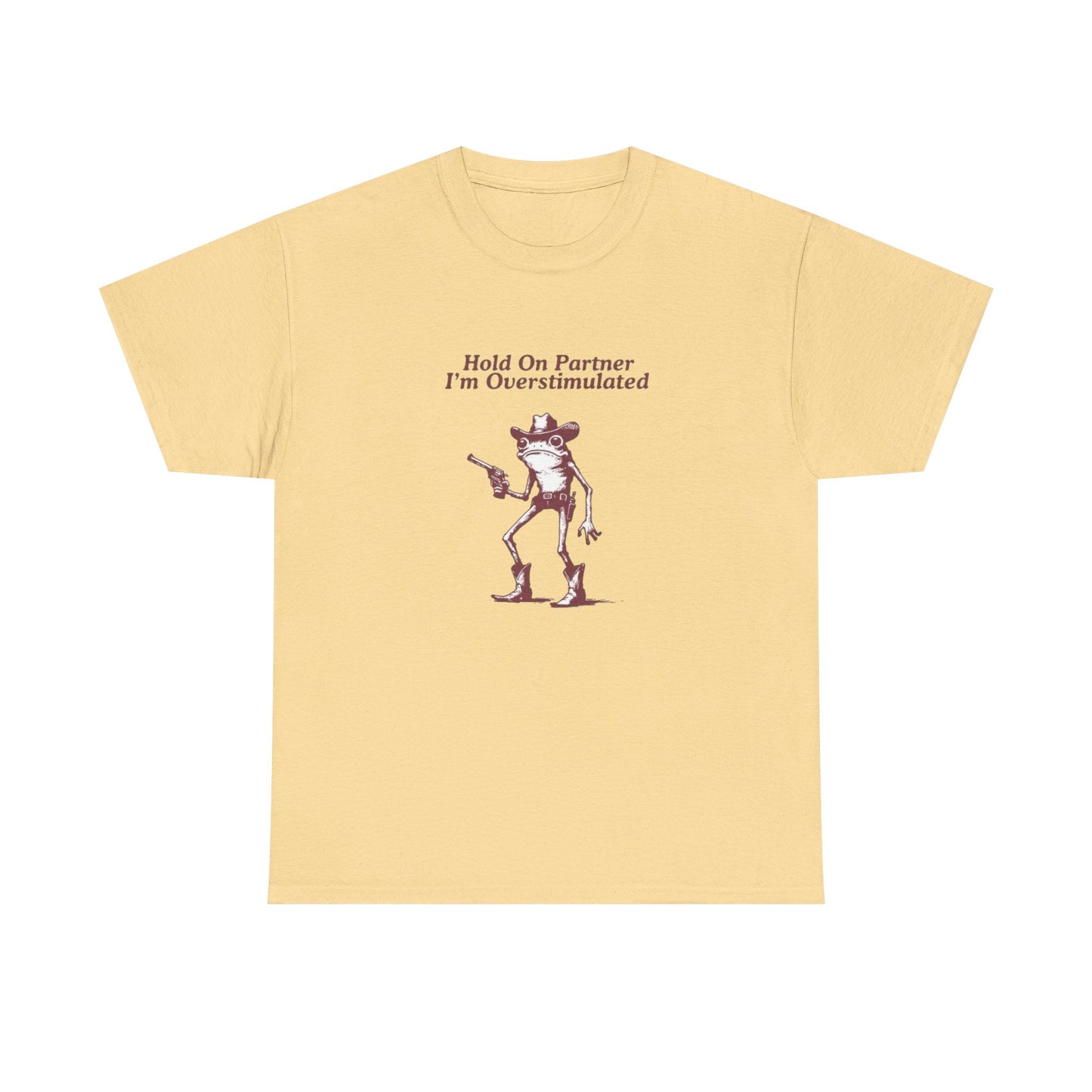 Hold On Partner Im Overstimulated Funny Graphic T Shirt NEW Heavy Cotton Tee
