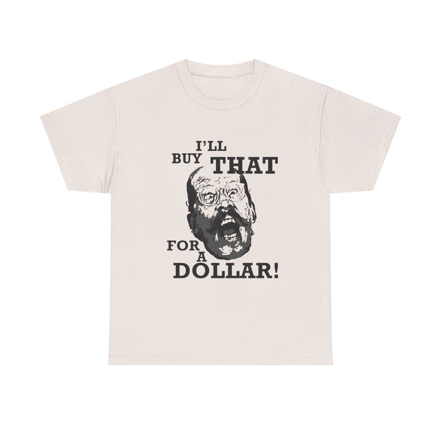 Ill Buy That For A Dollar Funny Graphic T Shirt Unisex Heavy Cotton Tee