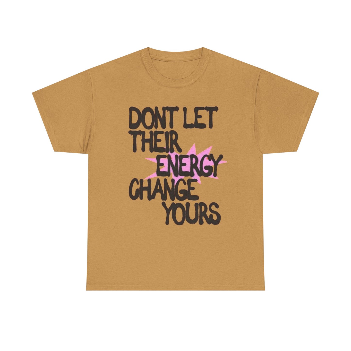 Don't Let There Energy Change Yours Graphic T Shirt NEW Unisex Heavy Cotton Tee