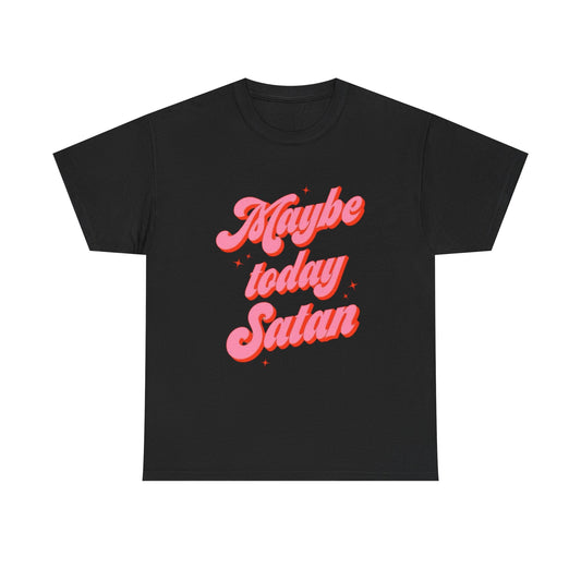 Maybe Today Satan Funny Jokes Humor Graphic T Shirt NEW ADULT Unisex