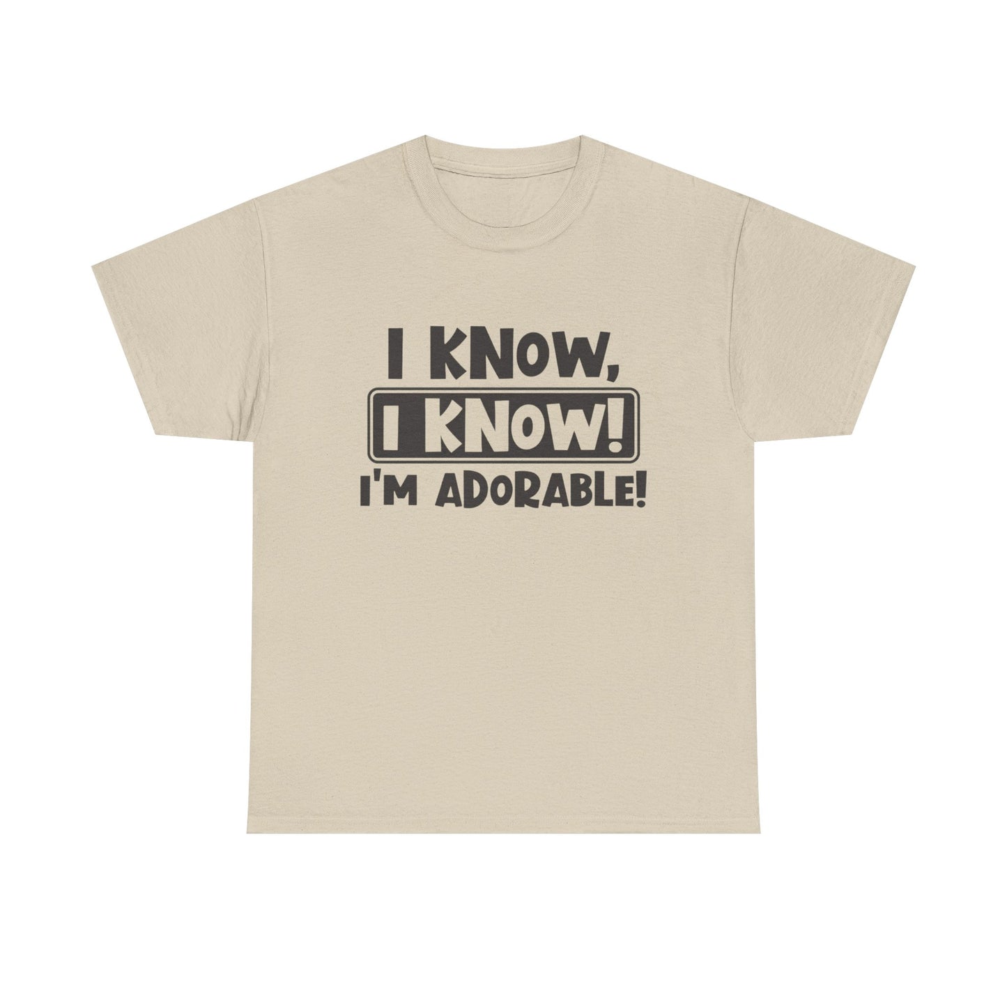 I Know I Know I'm Adorable Funny Cute Graphic T Shirt Unisex Heavy Cotton Tee