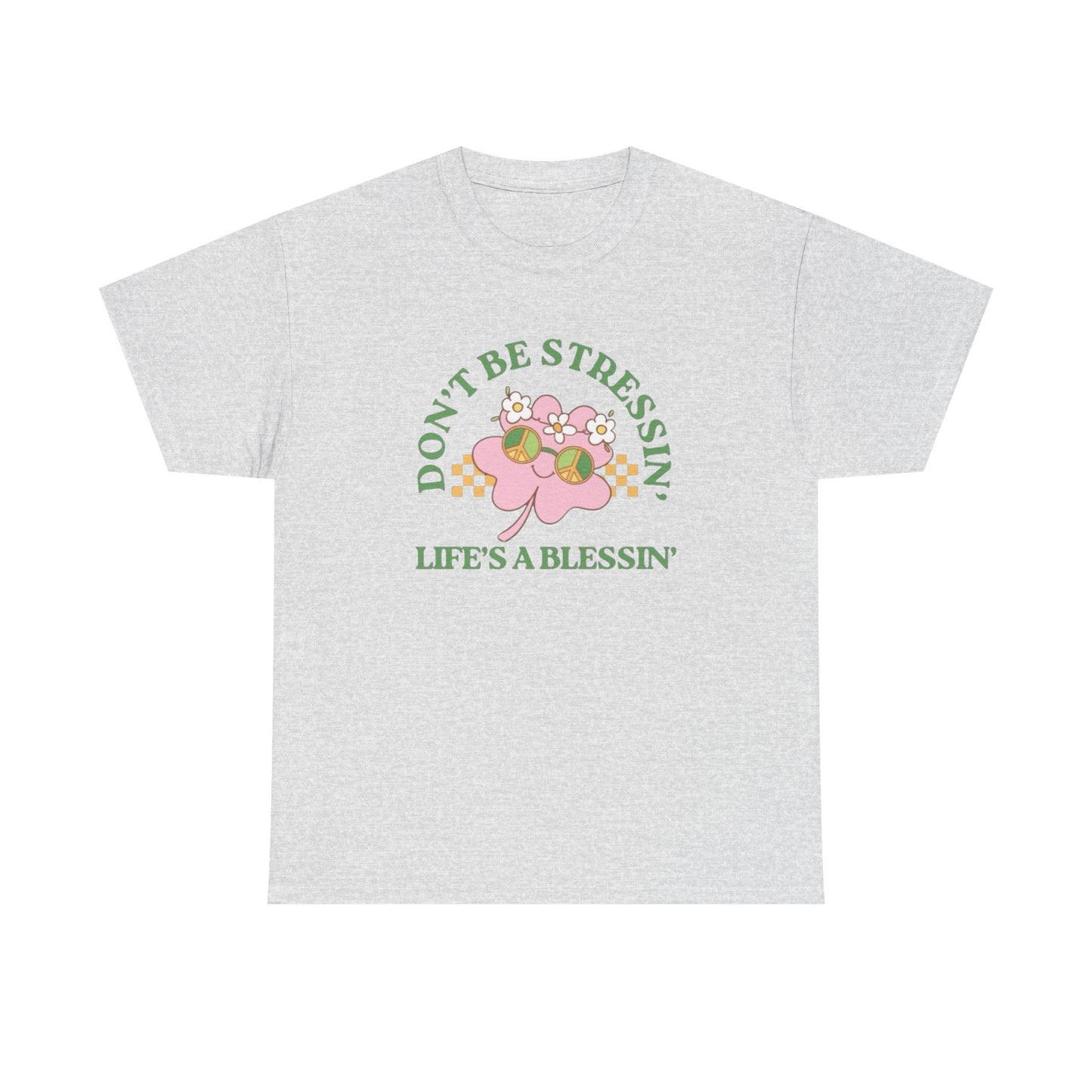 Don't Be Stressing Lifes A Blessing Graphic T Shirt NEW ADULT Tee