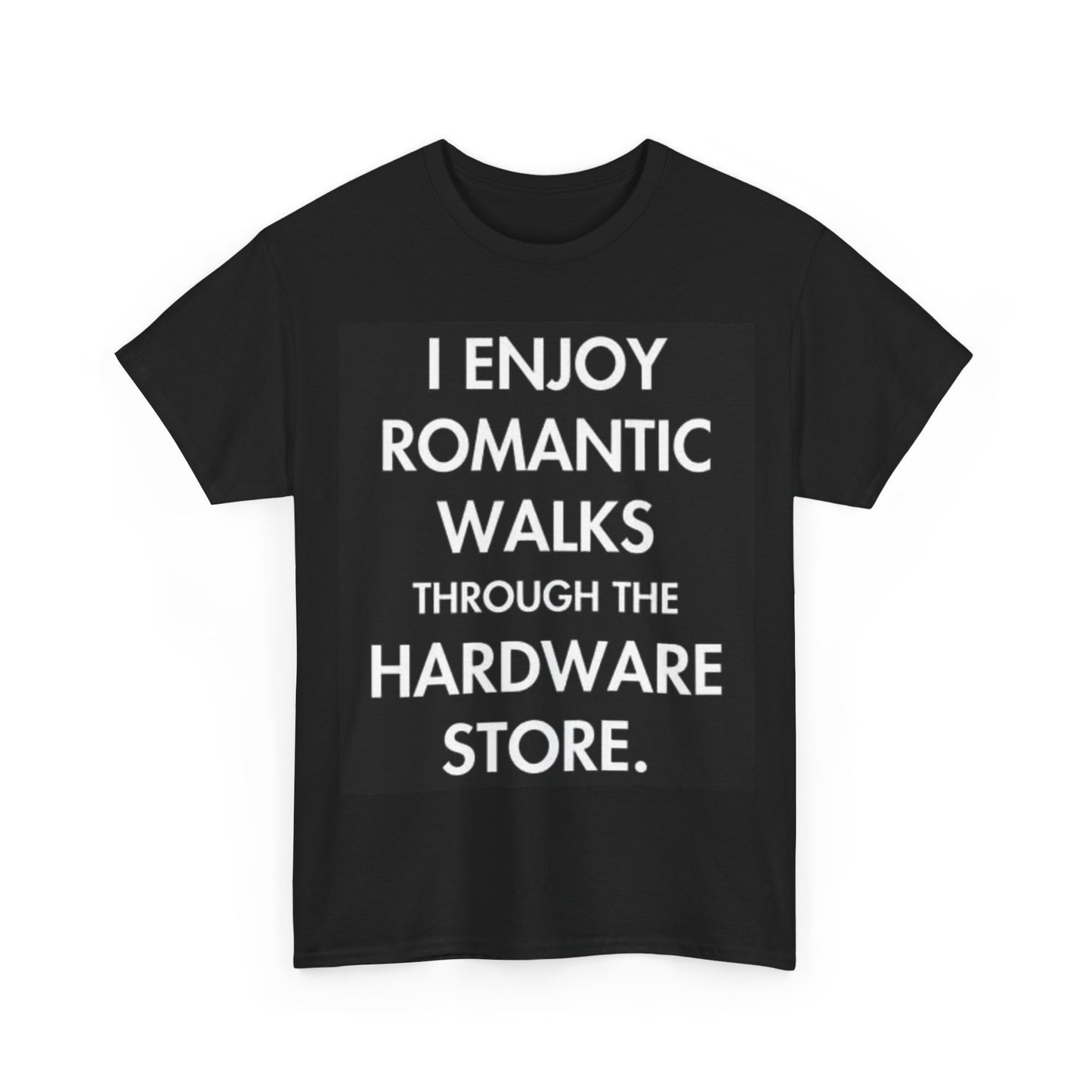 Romantic Walks Through The Hardware Store Shirt Funny Dad Joke Unisex
