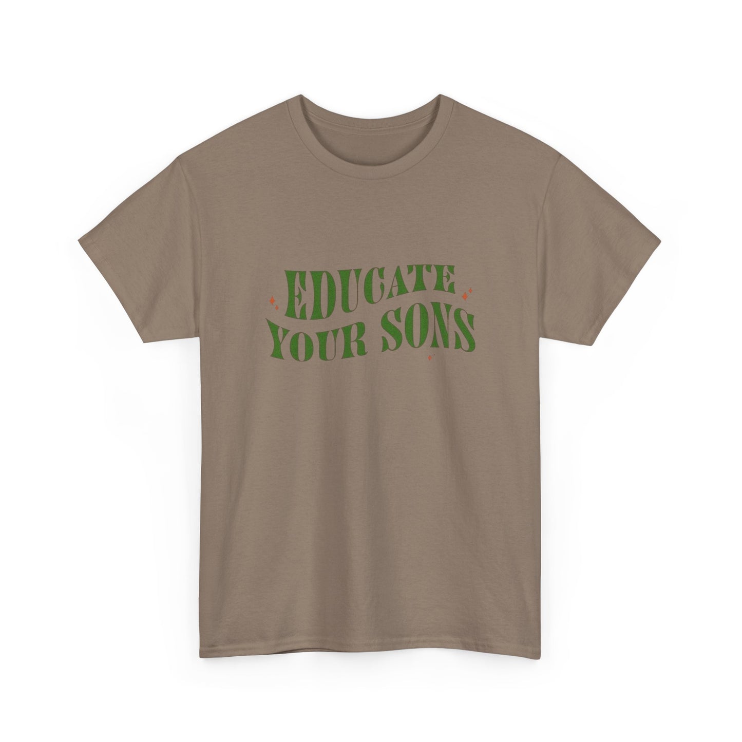 Educate Your Sons Graphic T Shirt Unisex Heavy Cotton Tee GIFT