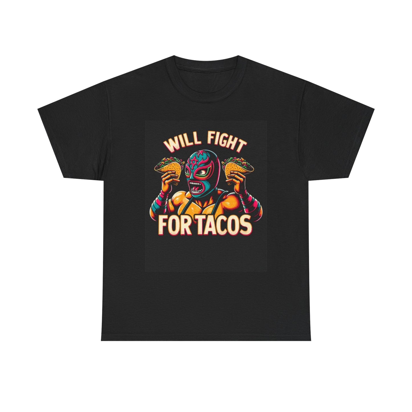 Will Fight For Tacos Tshirt Taco Truck Mexican Wrestling Unisex Heavy Cotton Tee