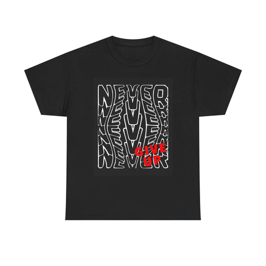 Never Give Up Graphic T Shirt Unisex Heavy Cotton Tee