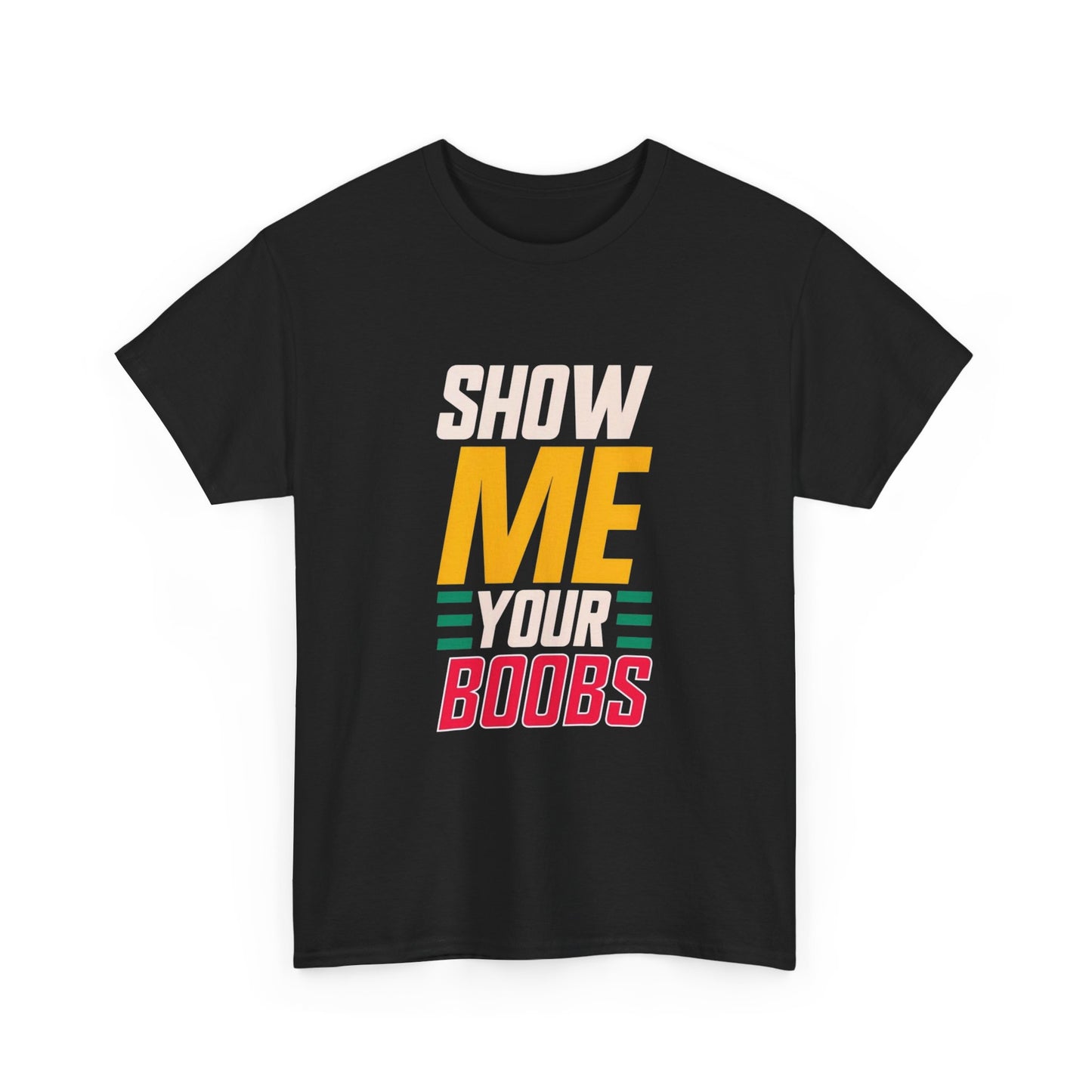 Show Me Your Boobs Funny Graphic T Shirt Unisex Heavy Cotton Tee Gift