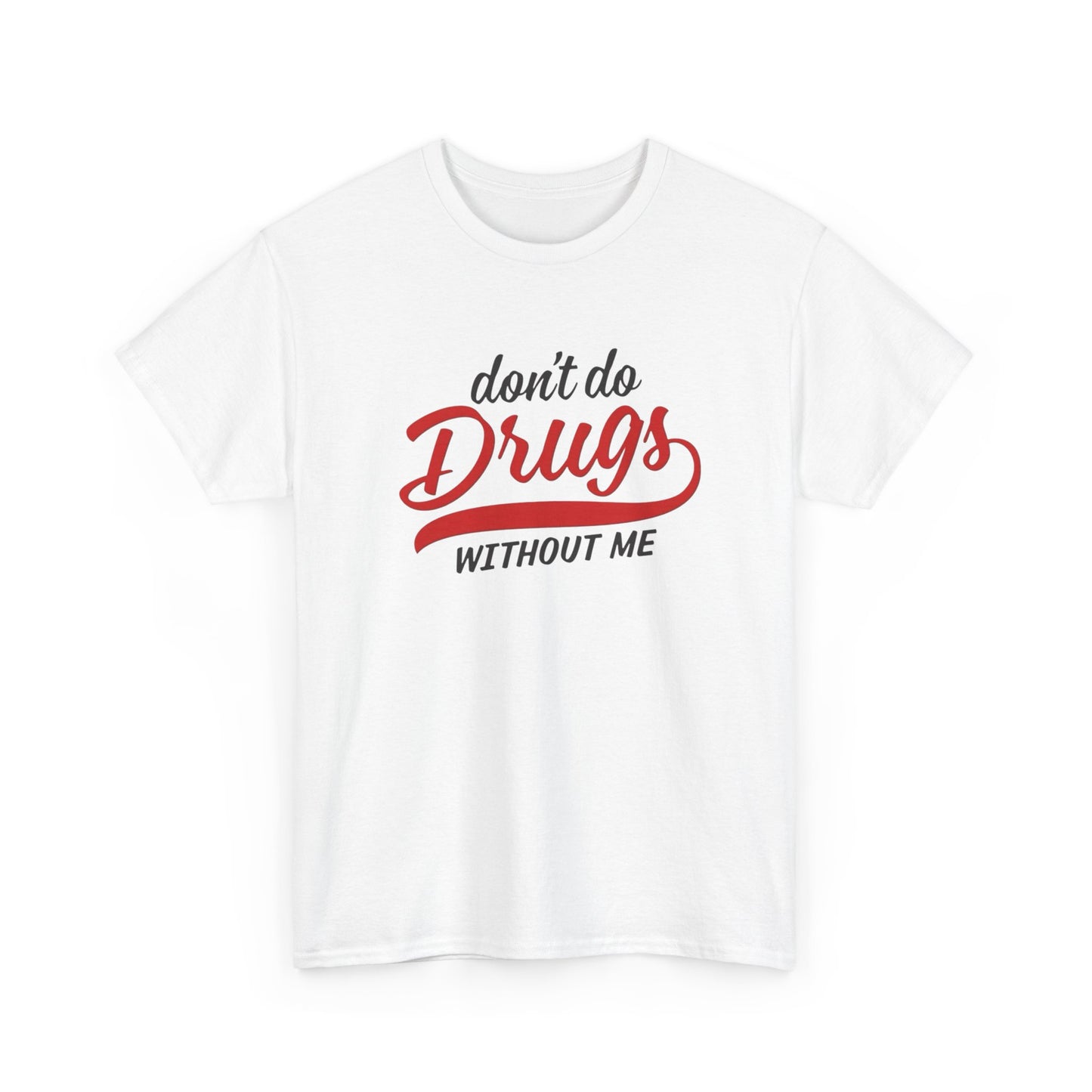 Don't Do Drugs Without Me Funny Graphic T Shirt S-5XL Unisex Cotton