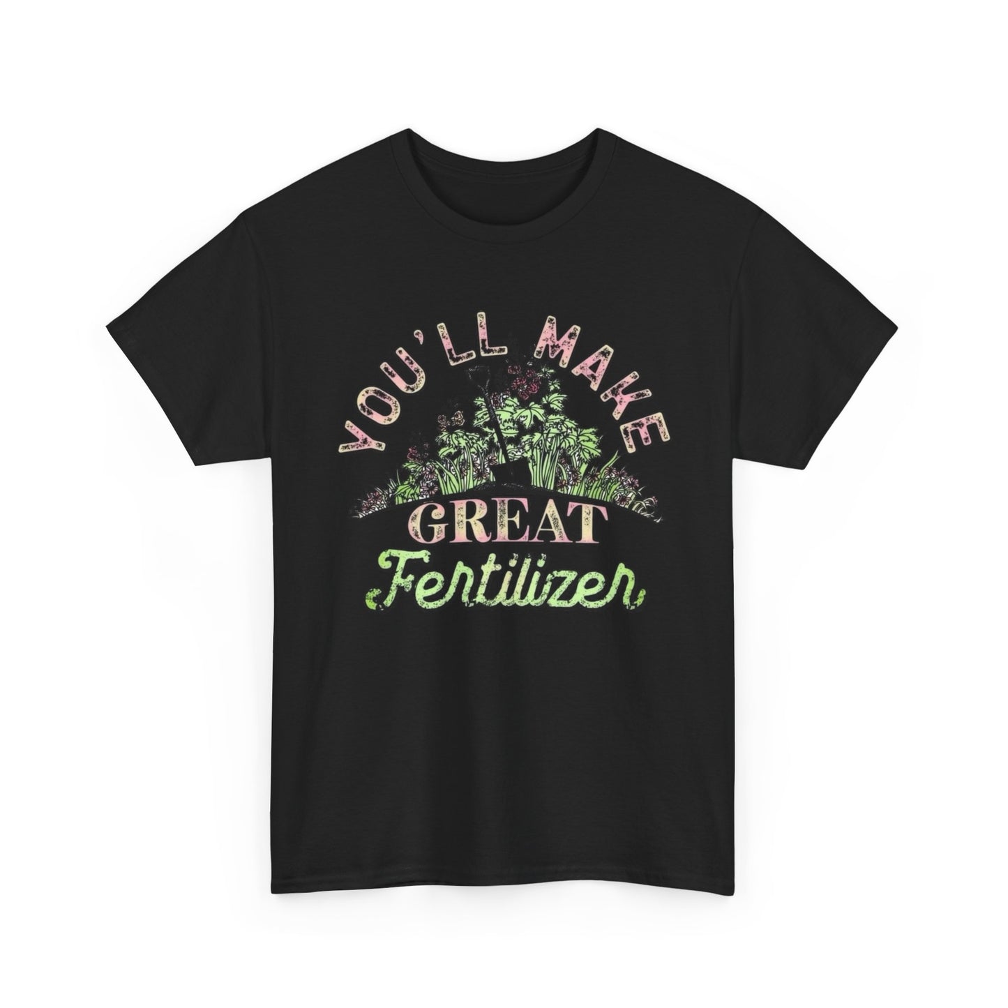 You'll Make Great Fertilizer Funny Graphic T Shirt NEW Heavy Cotton Tee