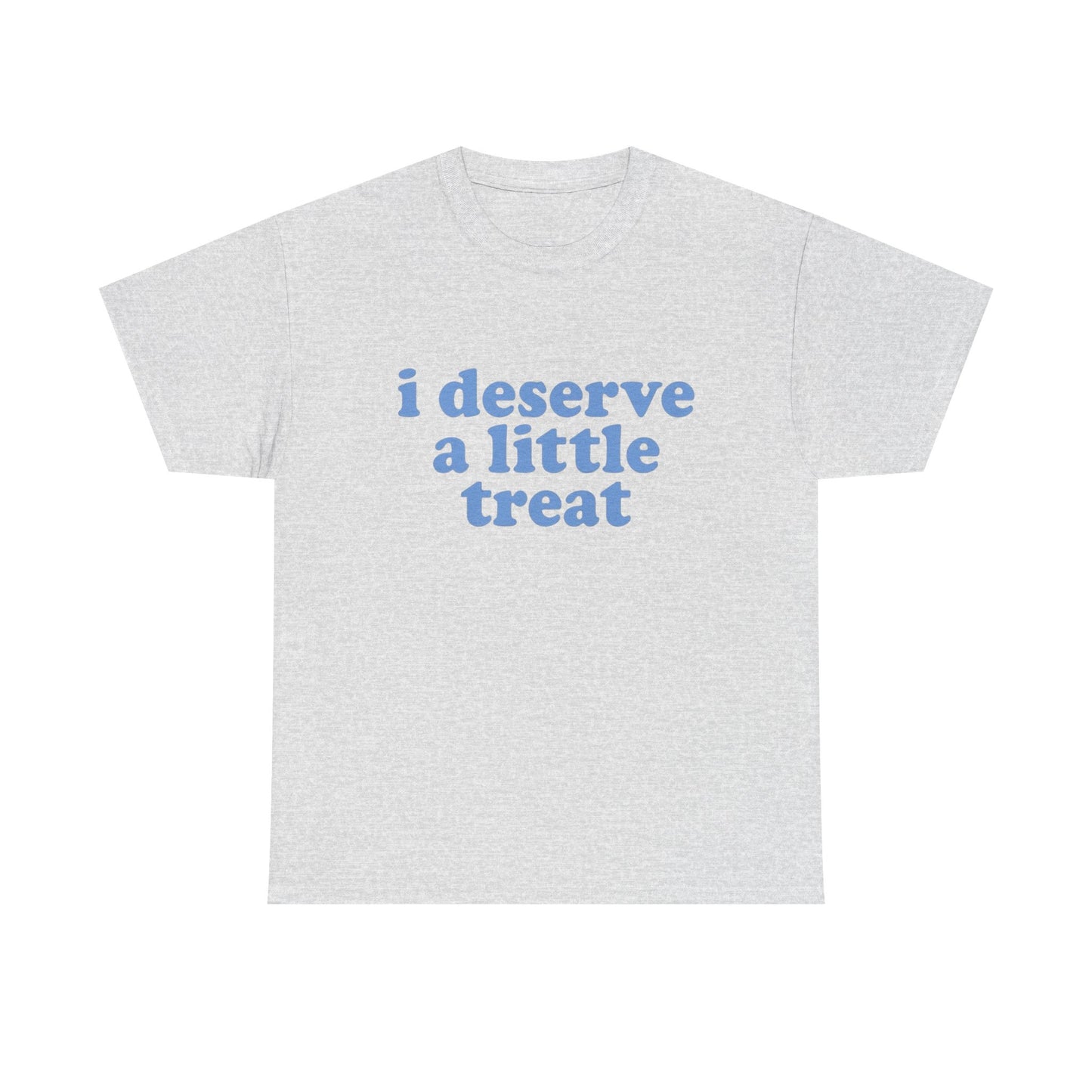 I Deserve A Little Treat Graphic T Shirt NEW ADULT Tee