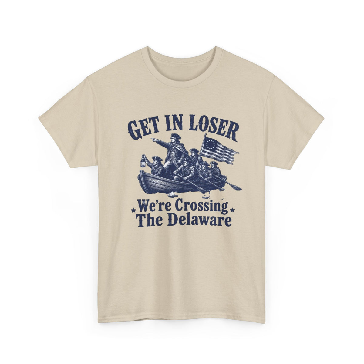 Get in Loser Were Crossing The Delaware Graphic T Shirt Men's Heavy Cotton Tee