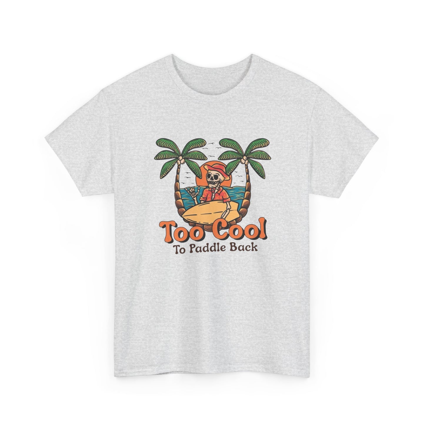 Surfing Too Cool To Paddle Back Graphic T Shirt NEW Adult Unisex Heavy Cotton