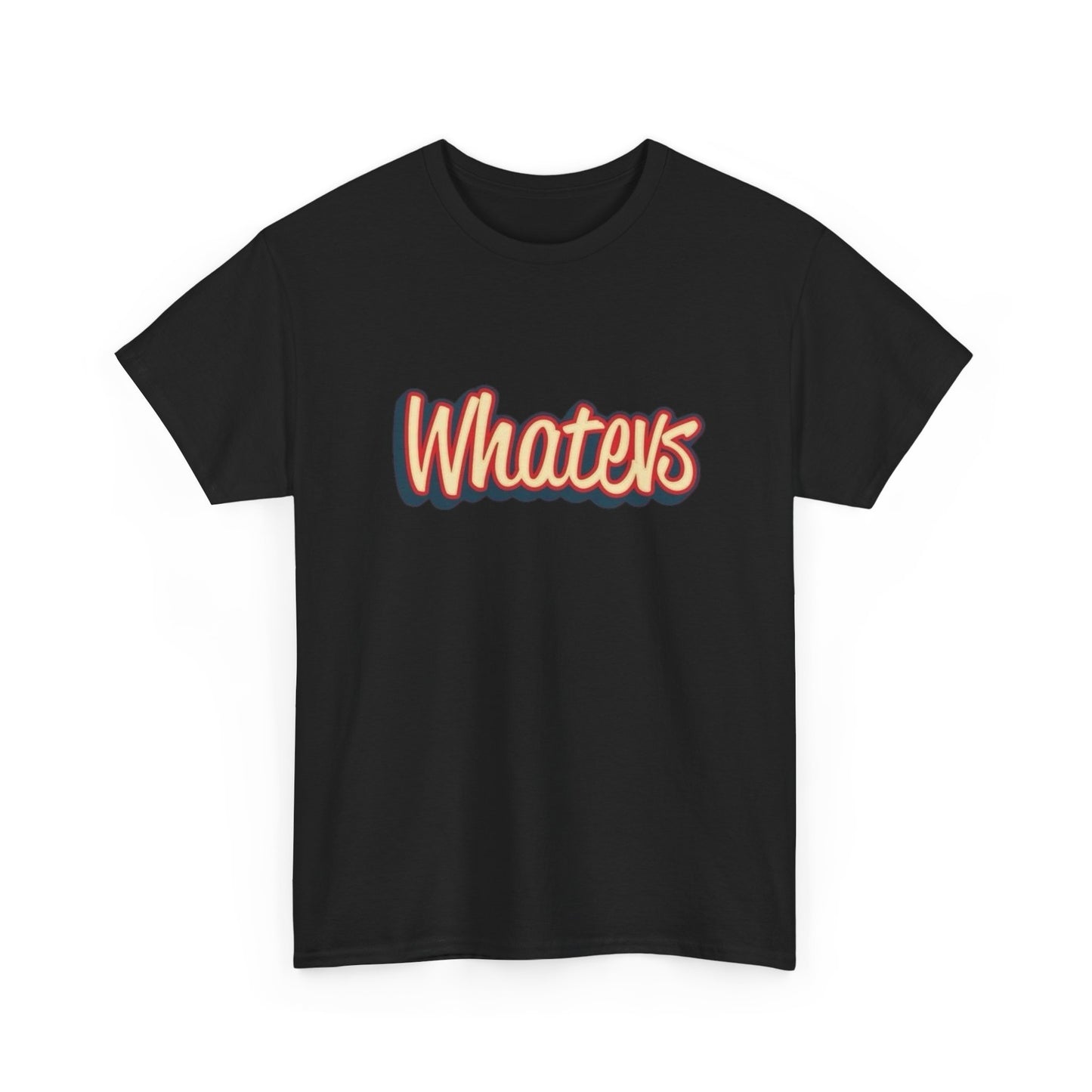 What Ever Graphic T Shirt Heavy Cotton Tee NEW ADULT UNISEX