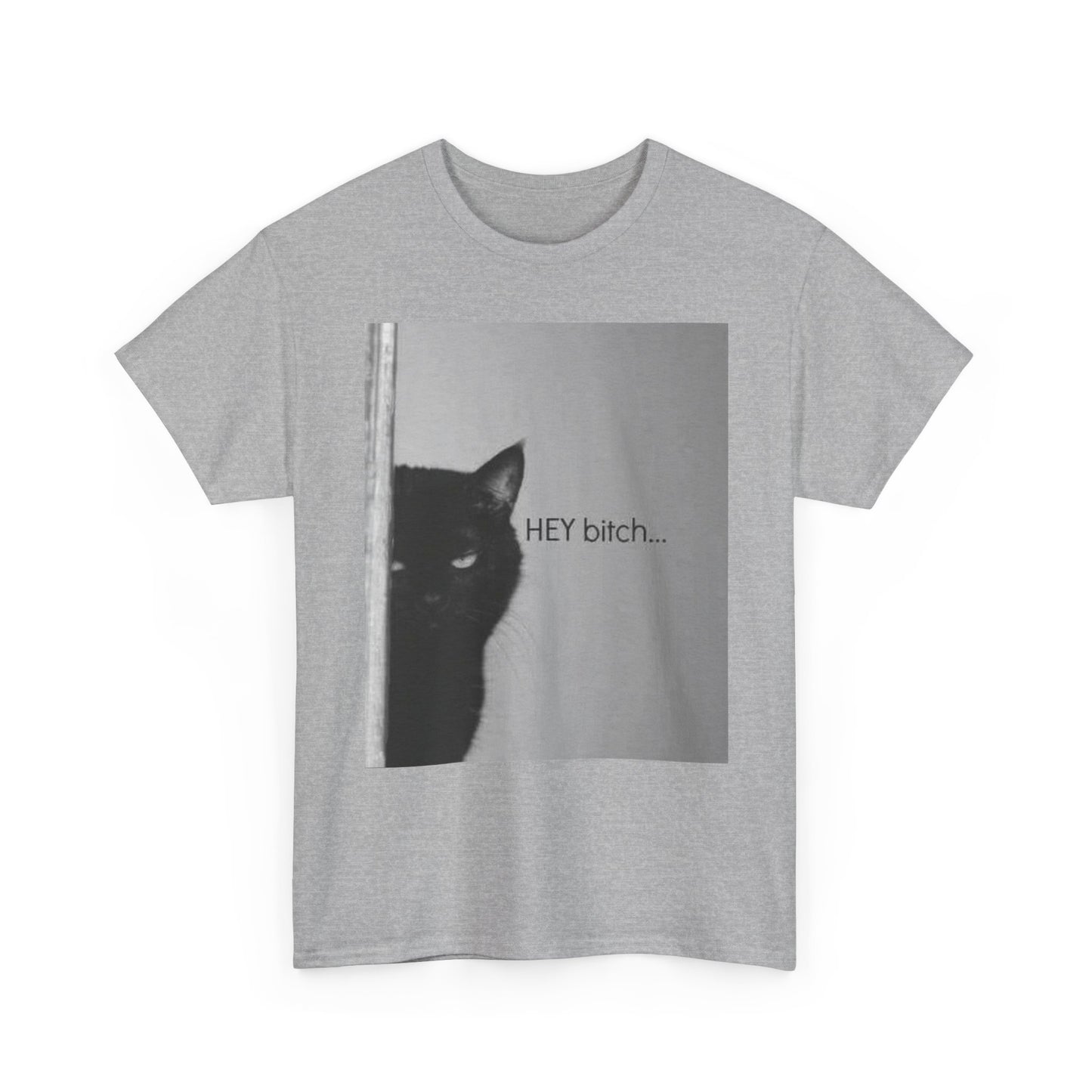 Hey Bitch Cat Funny Graphic T Shirt Unisex Heavy Cotton Tee BRAND NEW