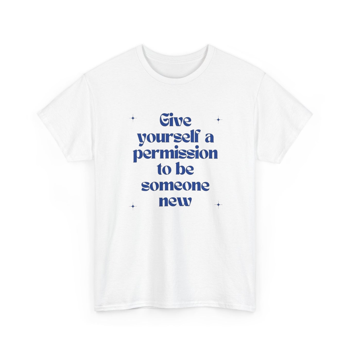 Give Yourself Permission To Be Someone New Graphic T Shirt NEW ADULT Tee