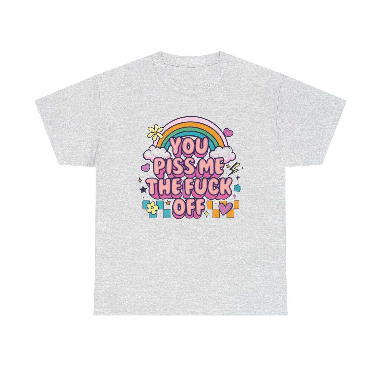 You Piss Me Off Funny Graphic T Shirt Unisex Heavy Cotton Tee