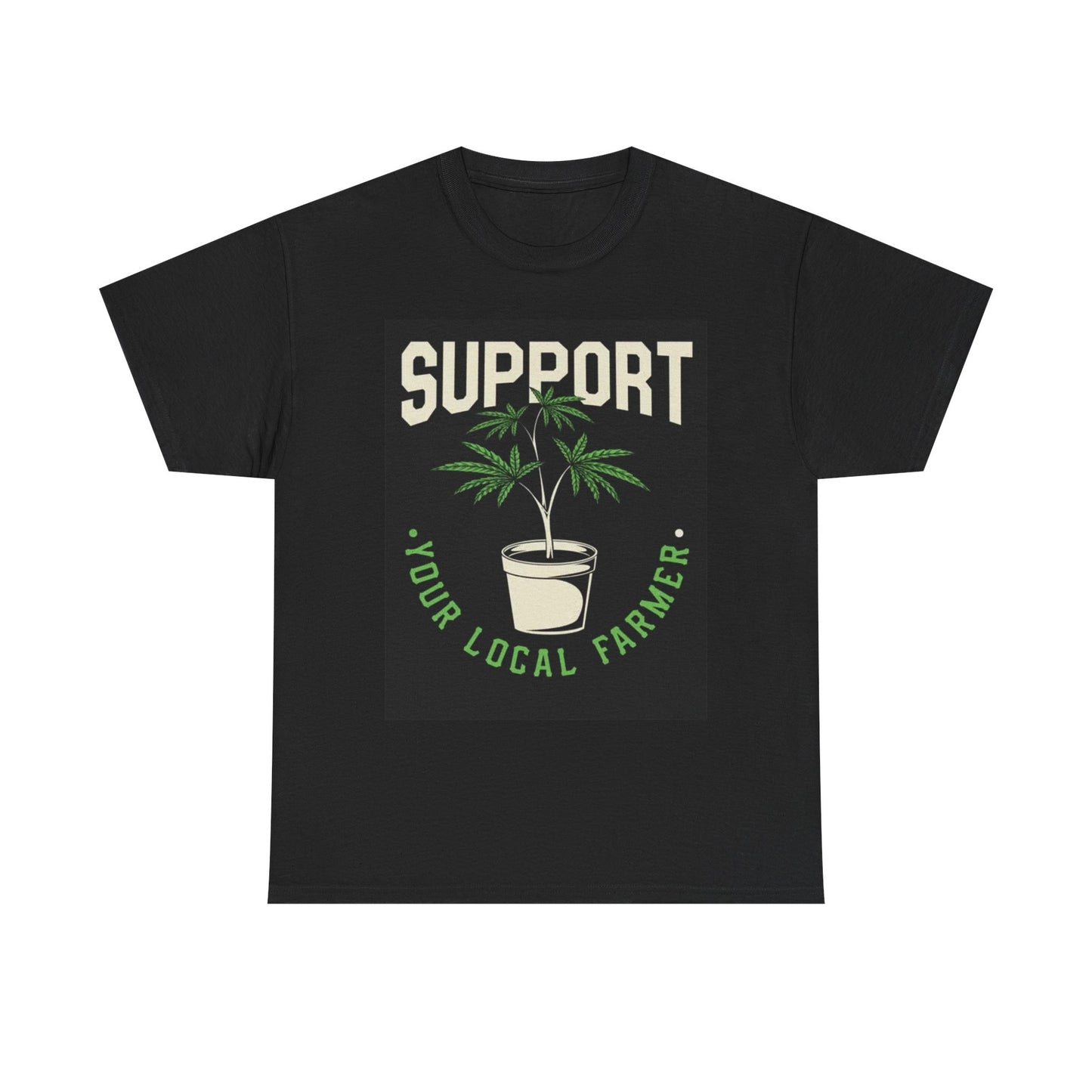 Support your Local farmer Tshirt Weed Funny art plants Unisex Heavy Cotton Tee