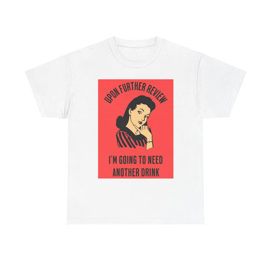 Going To Need Another Drink Funny Graphic T Shirt Jokes Unisex Heavy Cotton Tee