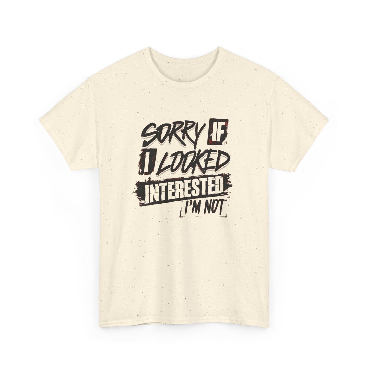 Sorry If I Looked Interested Funny Graphic T Shirt Unisex Heavy Cotton Tee