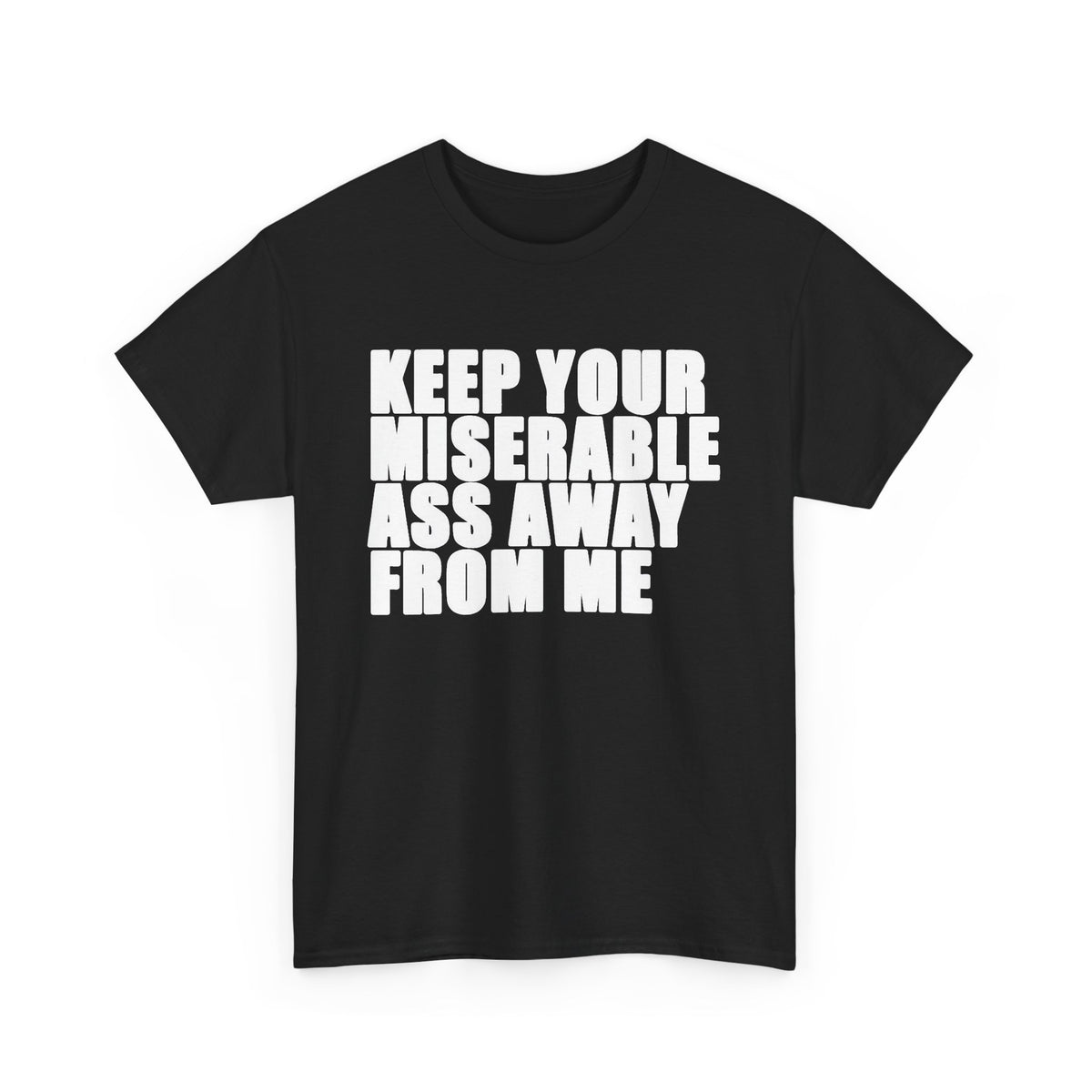 Keep Your Miserable Ass Away Graphic T Shirt Men's Heavy Cotton Tee
