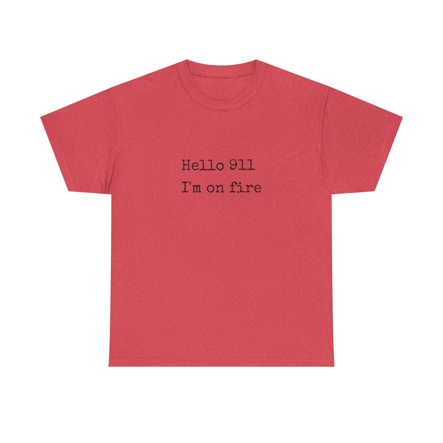 Hello 911 Im On Fire Funny Graphic T Shirt NEW Unisex Heavy Cotton Tee