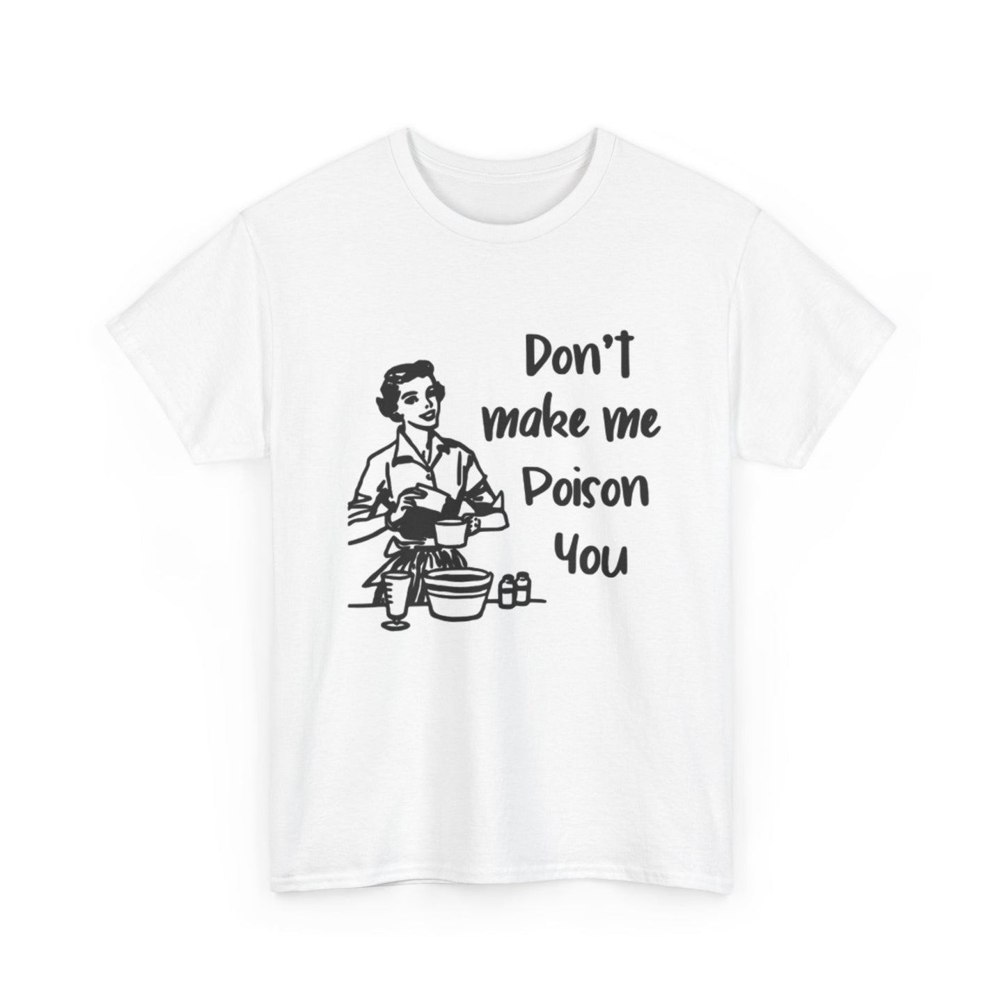 Don't Make Me Poison You Graphic T Shirt Vintage Funny Unisex Heavy Cotton Tee