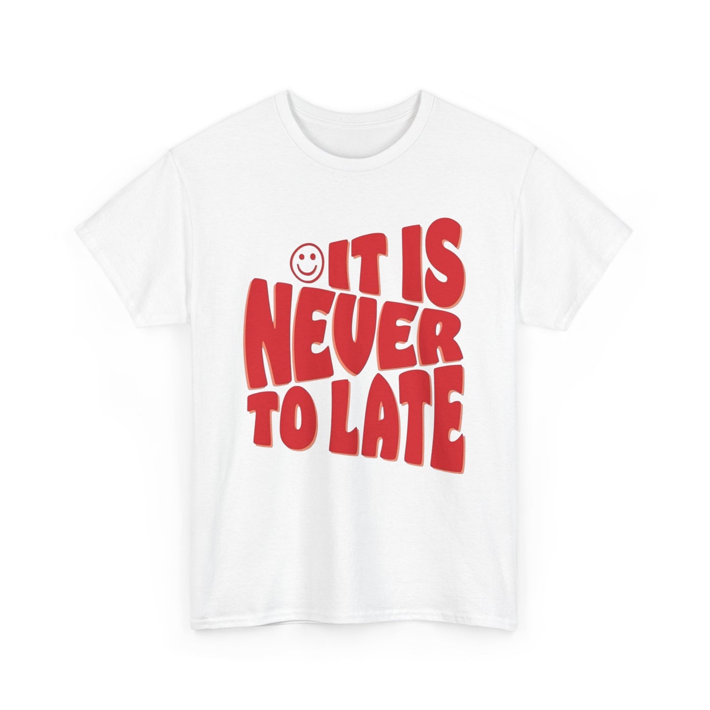 It Is Never To Late Graphic T Shirt Unisex Cotton Tee - New Gift - Tee