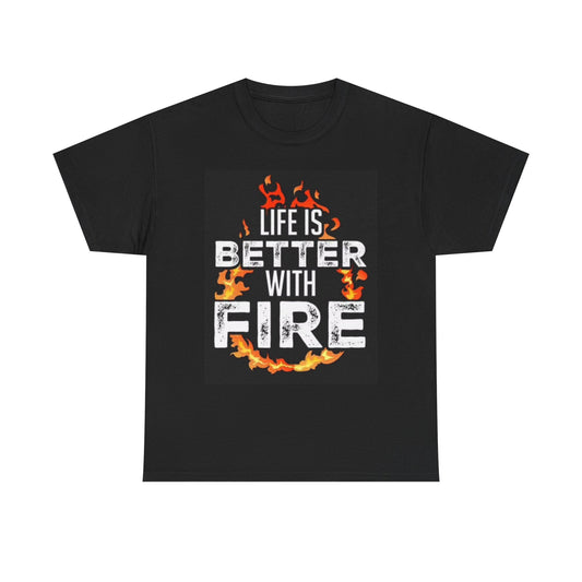 Life Is Better With Fire Graphic T Shirt BBQ Outdoors Unisex Heavy Cotton Tee