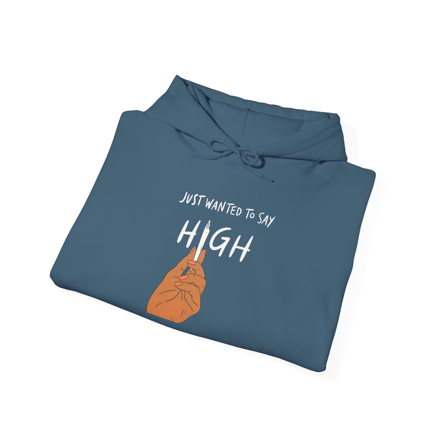 Just Wanted To Say High Graphic Hoodie Unisex Heavy Blend™ Hooded Sweatshirt