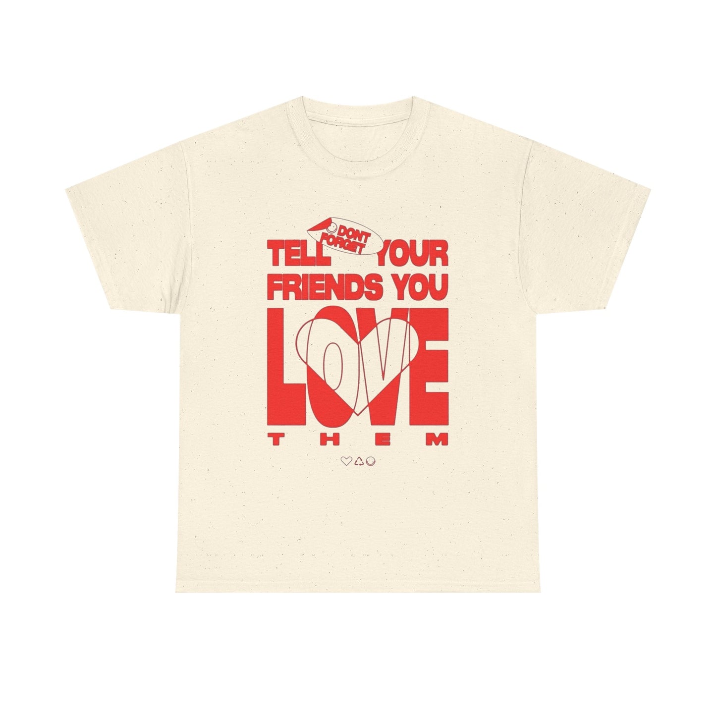 Tell Your Friends You Love Them Graphic T Shirt Unisex Cotton Tee - New Gift -