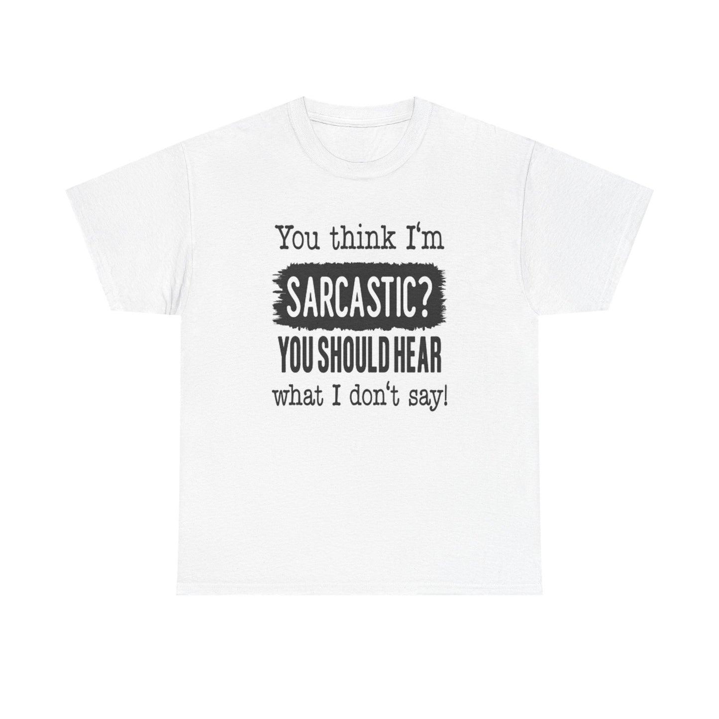 You Think Im Sarcastic Graphic T Shirt Funny Unisex Heavy Cotton Tee