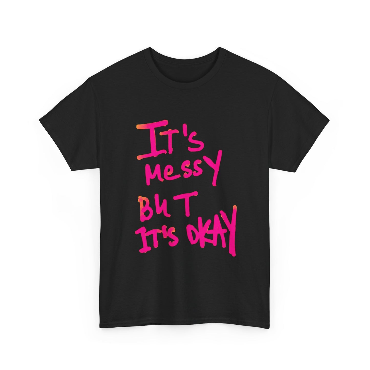 Its Messy But Its Ok Graphic T Shirt NEW ADULT Unisex Heavy Cotton Tee