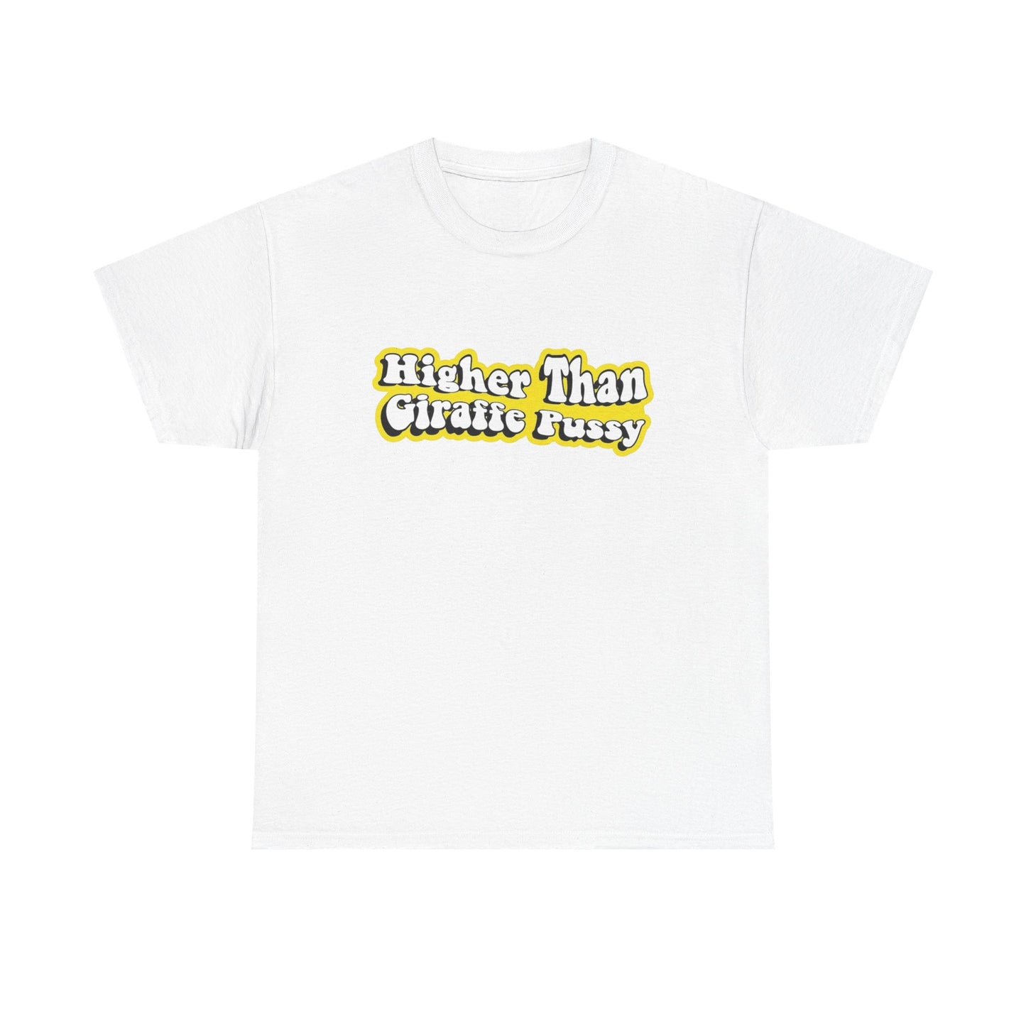 Higher Than Giraffe Pussy Funny T Shirt Unisex Heavy Cotton Tee