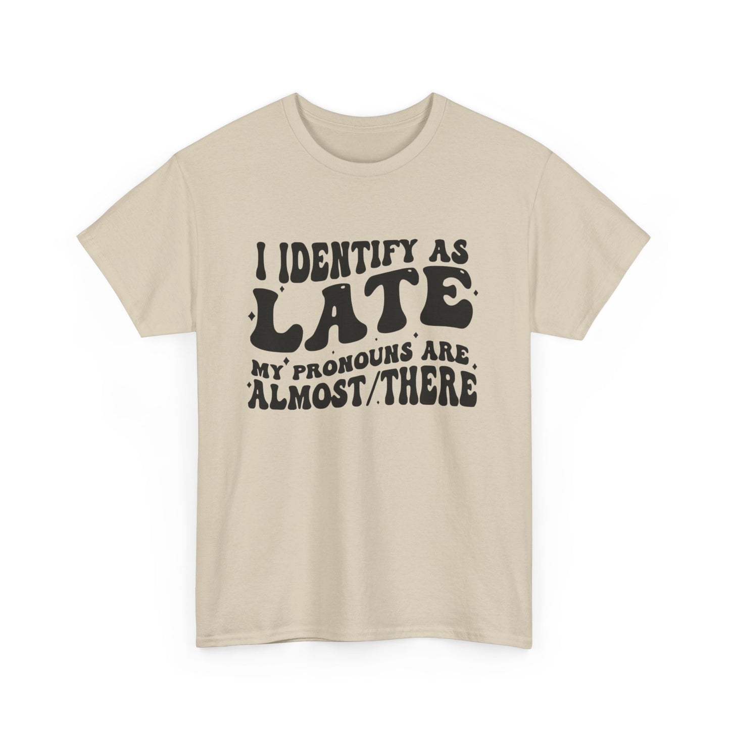 I Identify As Late Funny Graphic T Shirt Unisex Heavy Cotton Tee