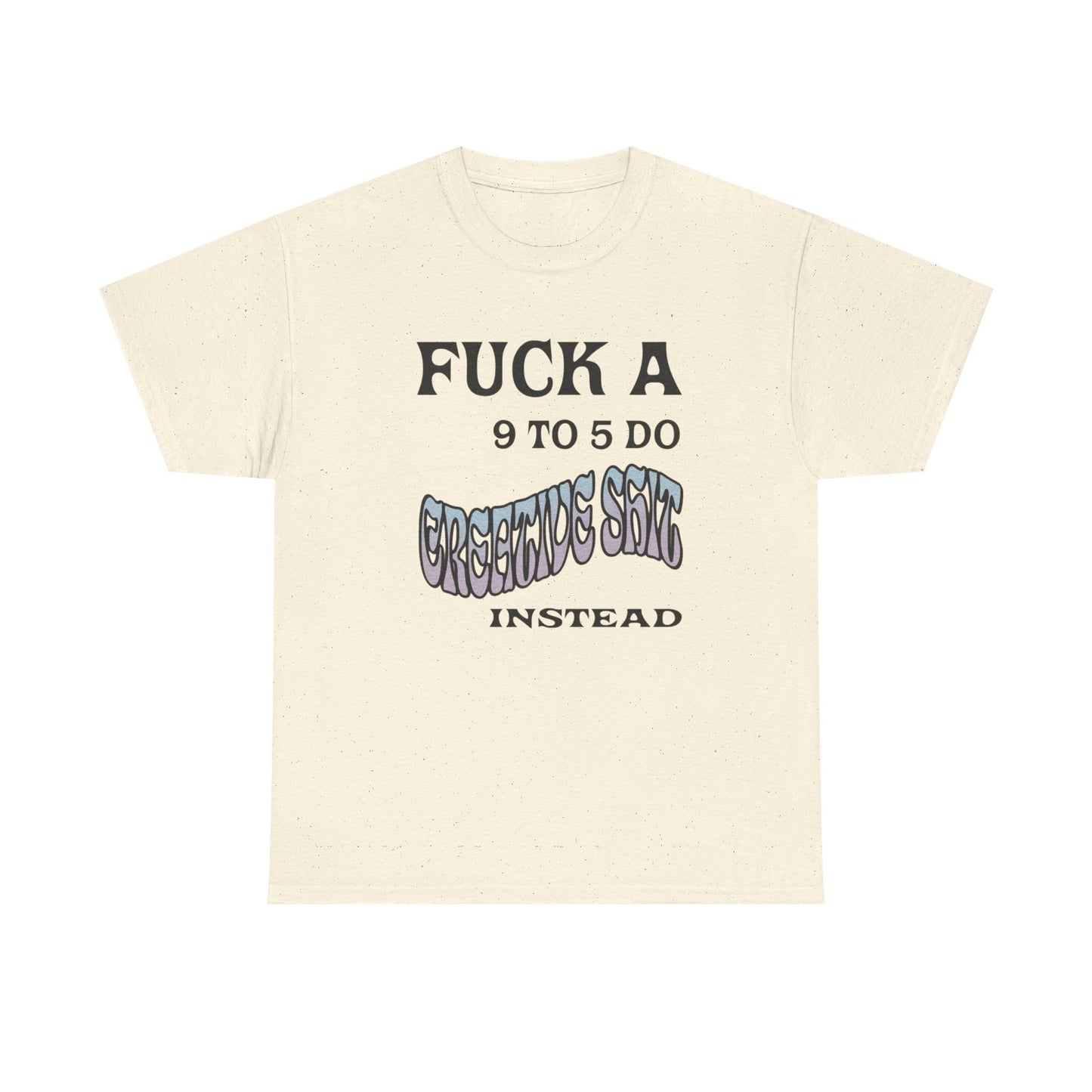 No 9-5 Be Creative Graphic T Shirt NEW ADULT Tee
