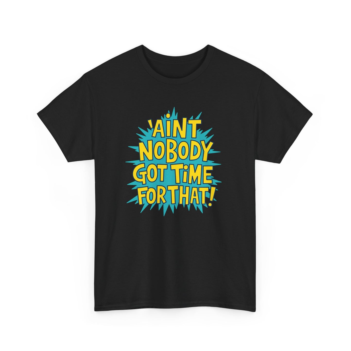 Ain't Nobody Got Time For That Funny Graphic T Shirt Unisex Heavy Cotton Tee