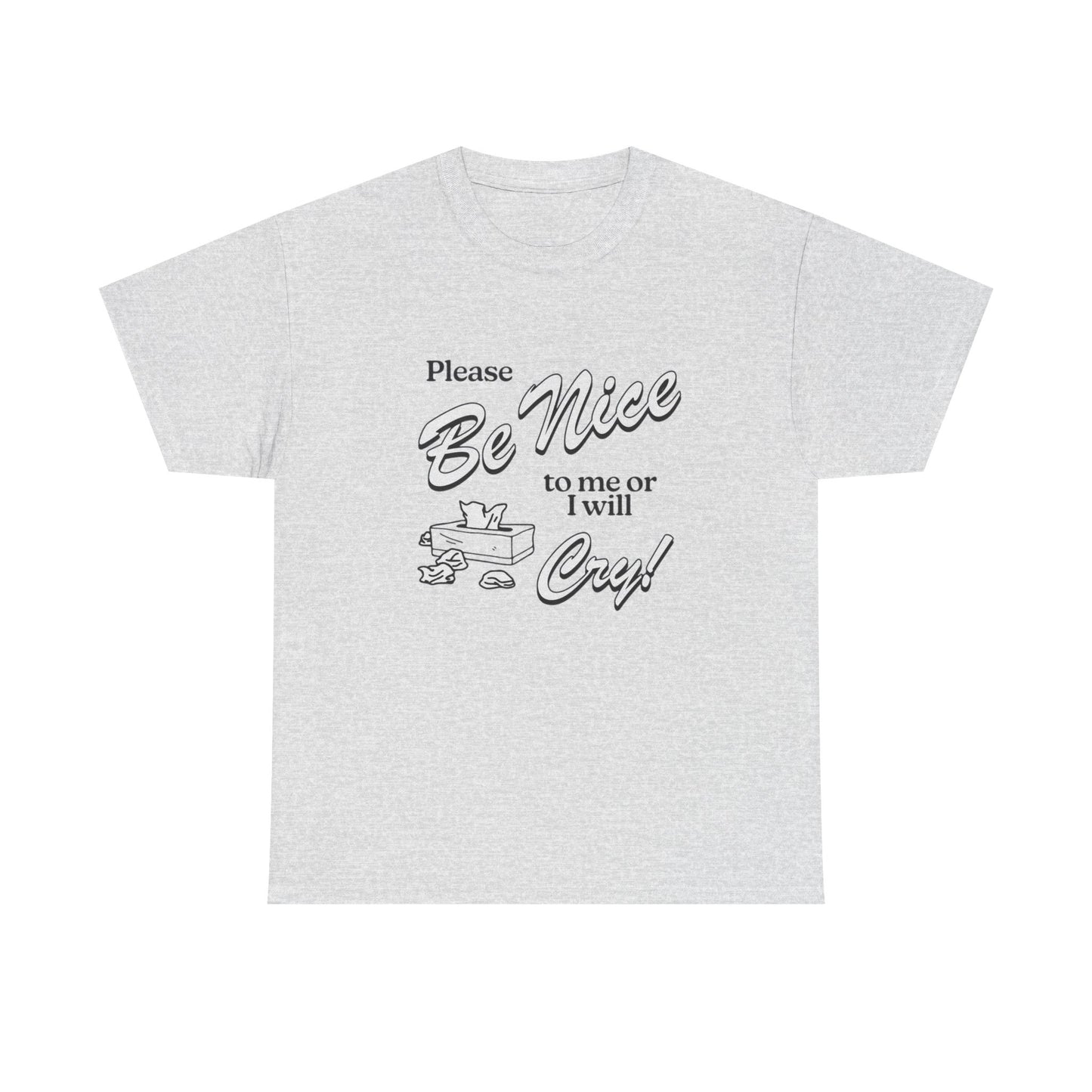 Be Nice Or Ill Cry Graphic T Shirt ADULT NEW Heavy Cotton Tee