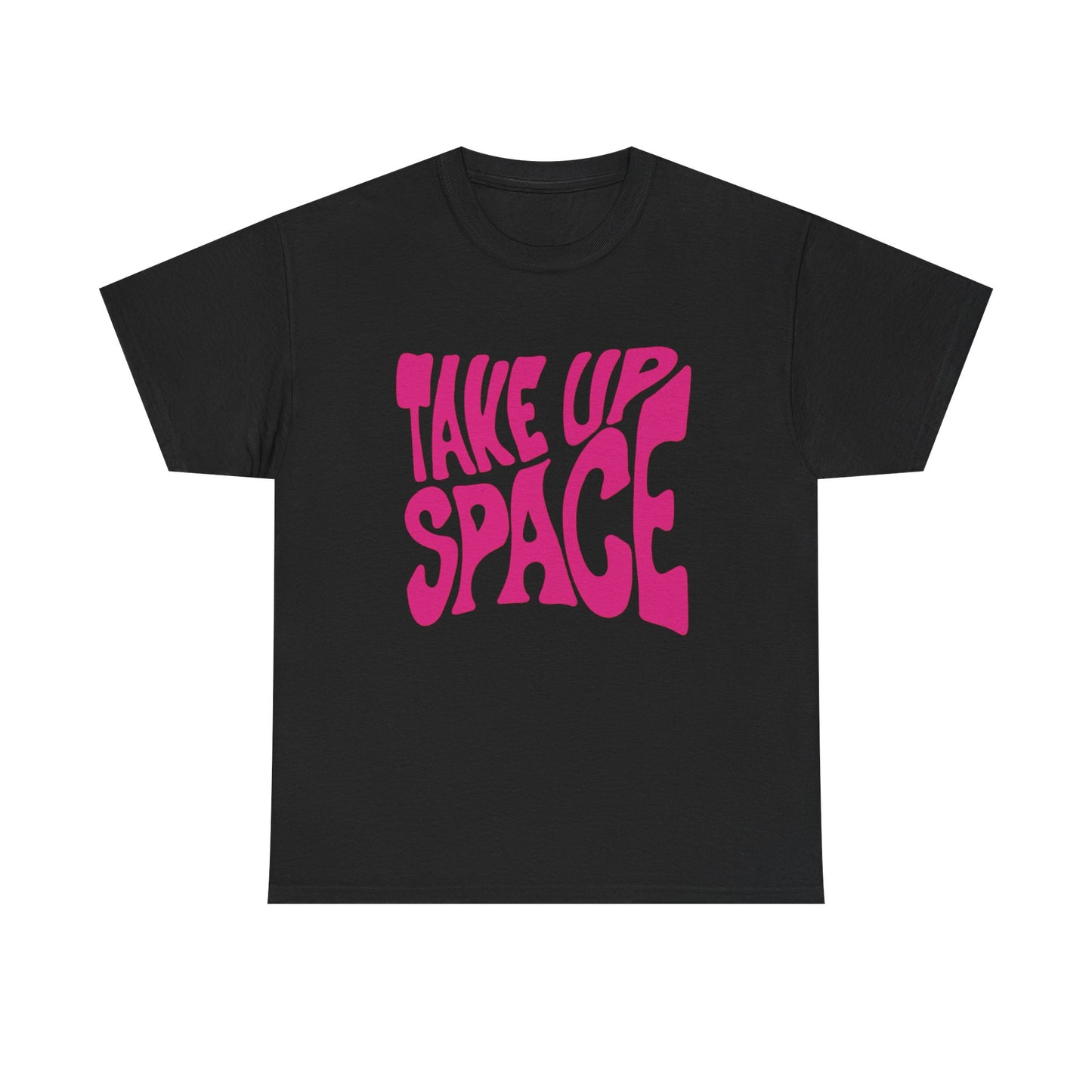 Take Up Space Graphic T Shirt NEW ADULT Unisex Heavy Cotton Tee