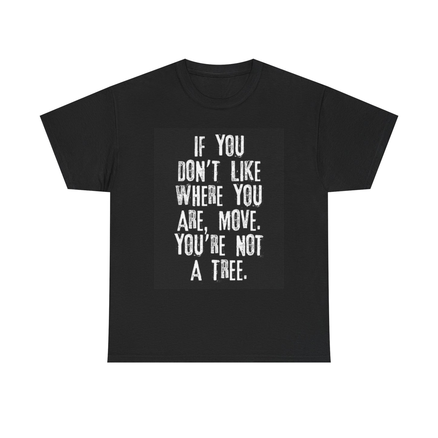 Move If your Not Happy Shirt Funny Jokes Gift Unisex Heavy Cotton Tee