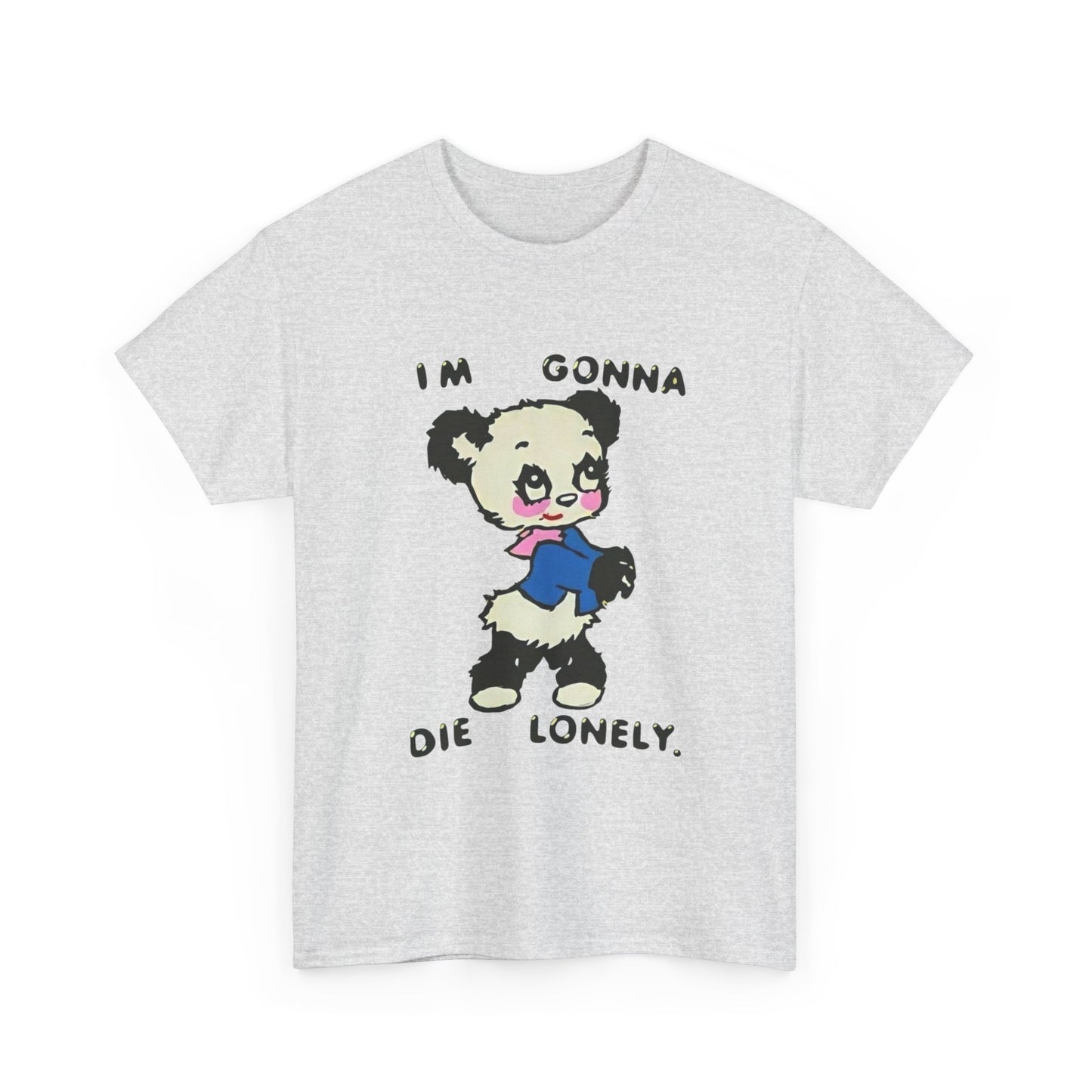 I'm Gonna Die Lonely Bear Graphic T Shirt Unisex Heavy Cotton Tee
