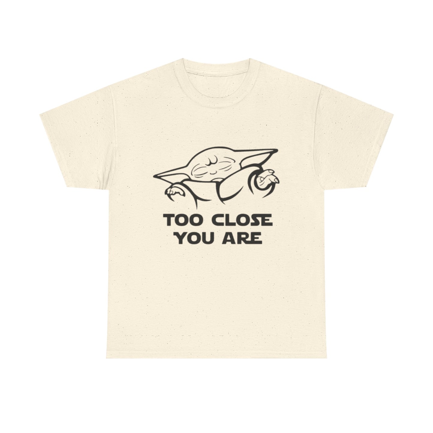 Too Close You Are Funny Yoda Graphic T Shirt Unisex Heavy Cotton Tee