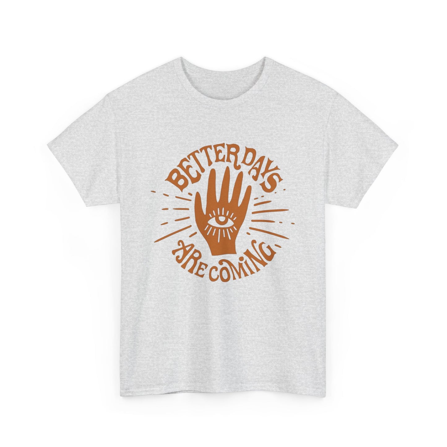 Better Days Are Coming Graphic T Shirt NEW ADULT Tee