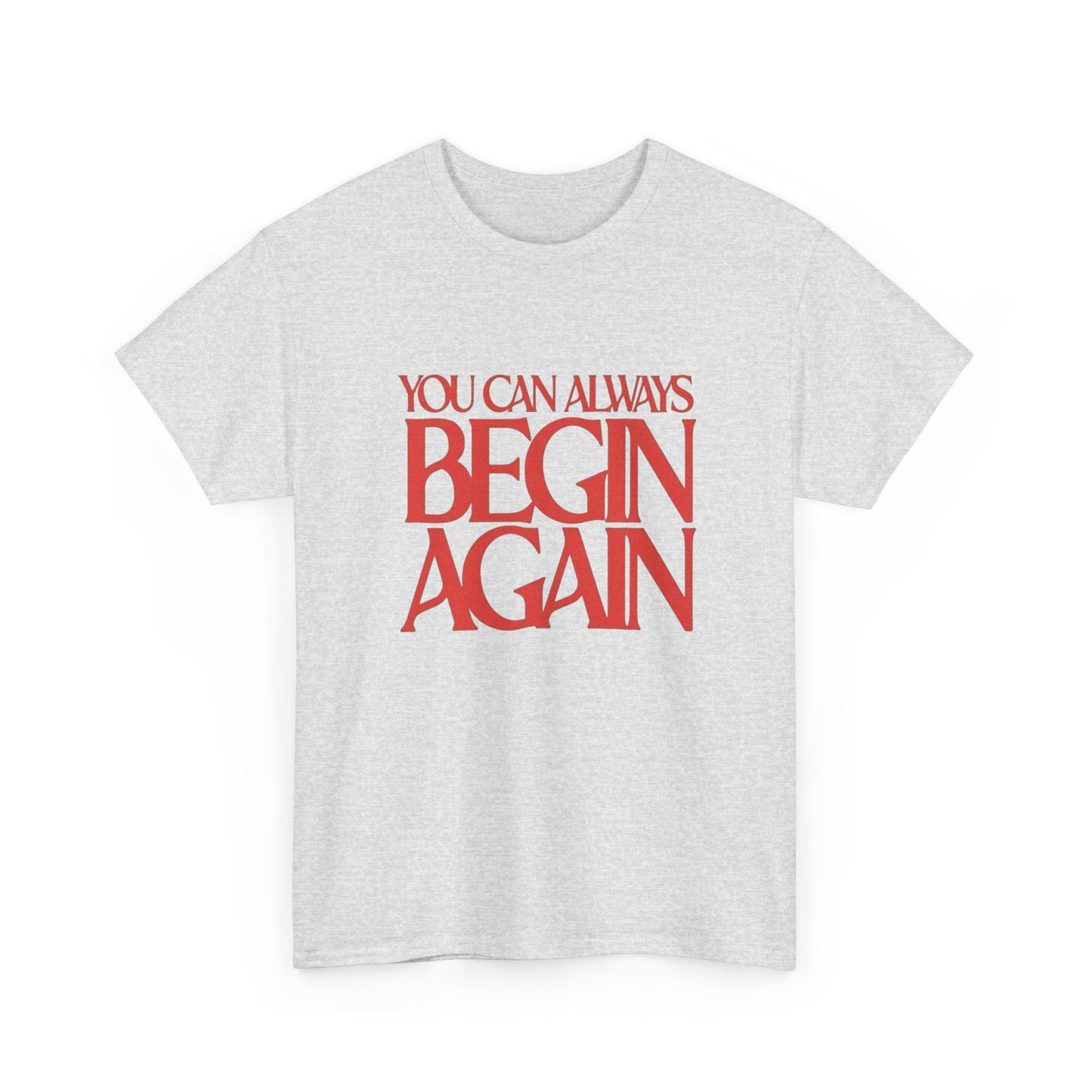 You Can Always Begin Again Graphic T Shirt NEW Adult Cotton