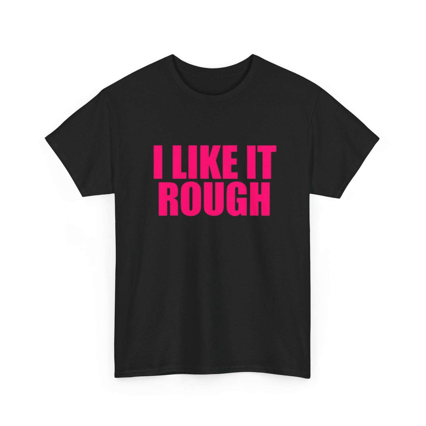 I Like It Rough Funny Sex Jokes Graphic T Shirt NEW Adult Unisex Heavy Cotton