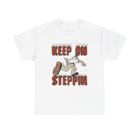 Keep On Steppin Graphic T Shirt Unisex Heavy Cotton Tee NEW Gift