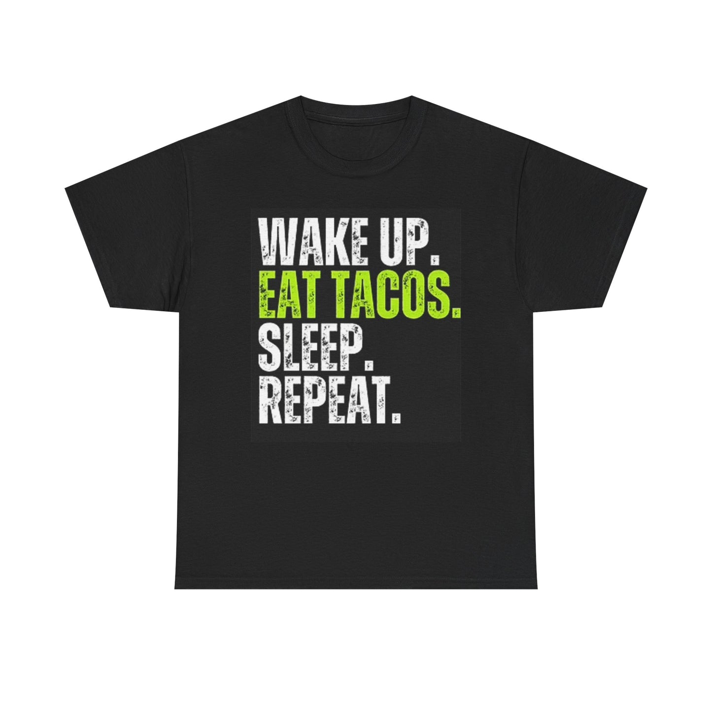 Wake Up Eat Tacos Sleep Repeat Graphic T Shirt Funny Unisex Heavy Cotton Tee