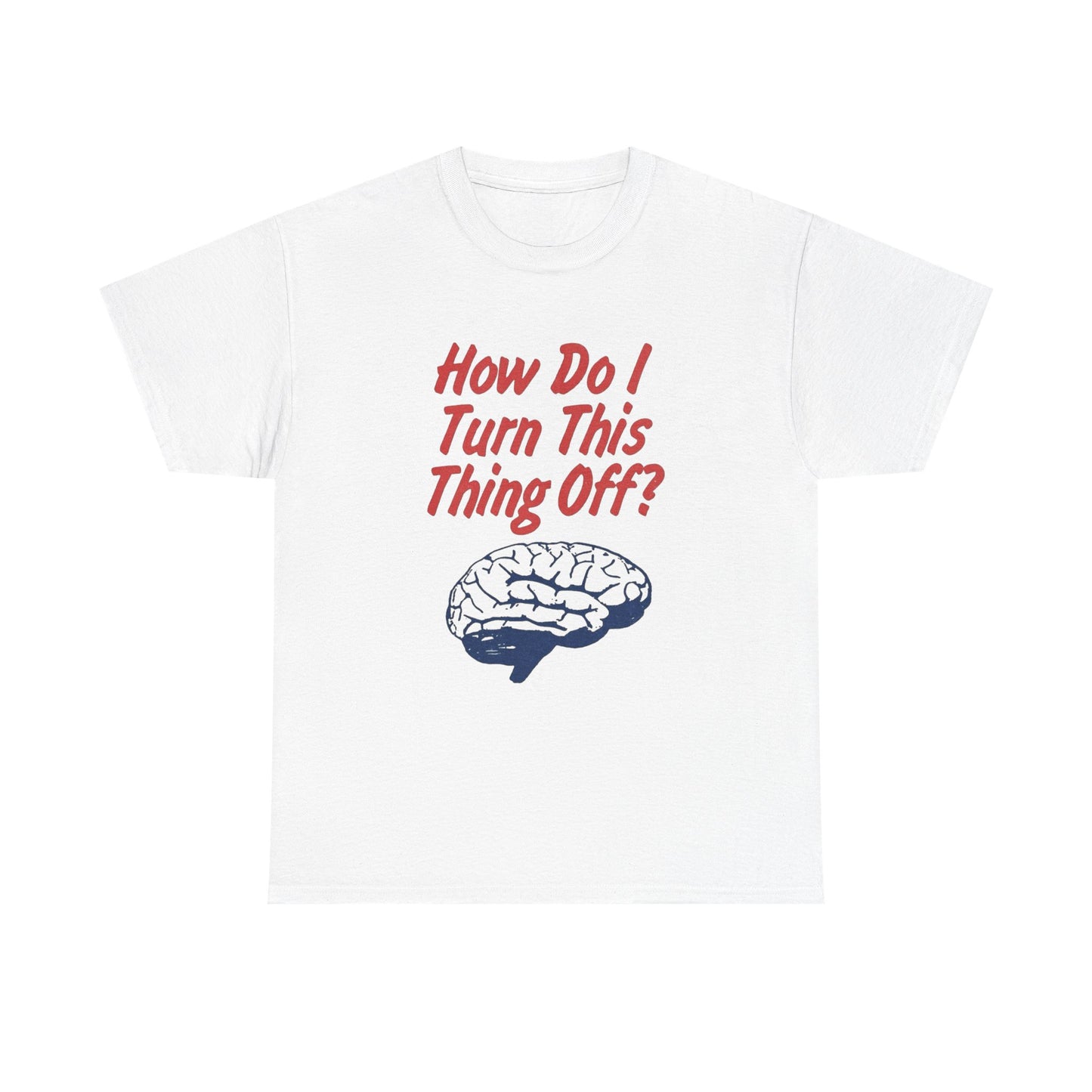 How Do I Turn This Thing Off Graphic T Shirt Heavy Cotton Tee Gift Vintage
