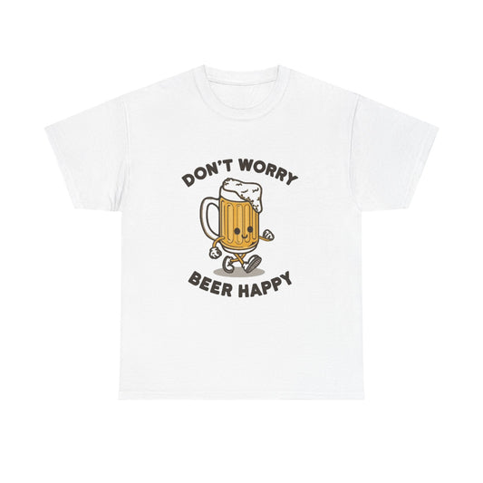 Dont Worry Beer Happy Graphic T Shirt Funny jokes Unisex Heavy Cotton Tee