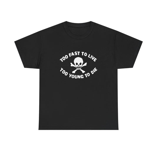 Too Fast To Live Graphic T Shirt NEW ADULT Heavy Cotton Tee