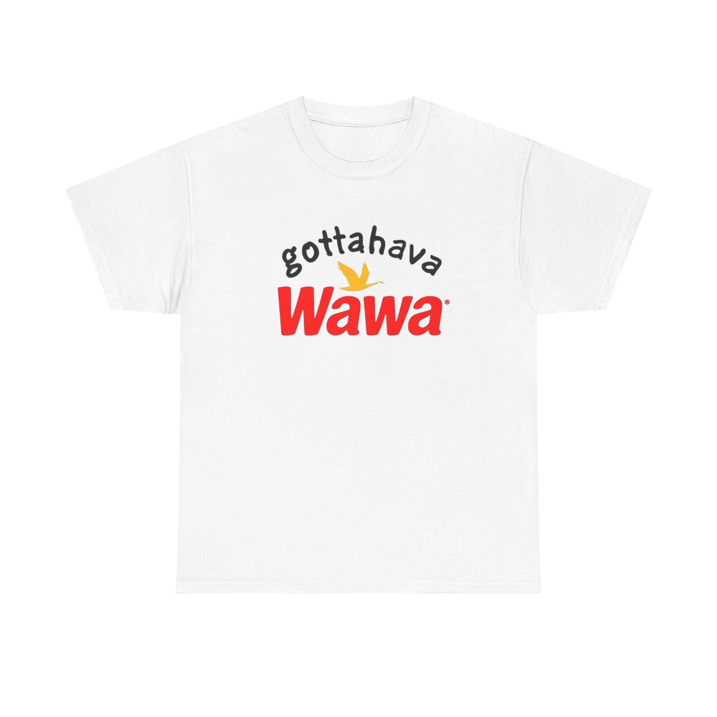 Gotta Have Wawa Funny Graphic T Shirt Unisex Heavy Tee NEW
